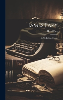 Hardcover James Fazy: Sa Vie Et Son Oeuvre [French] Book