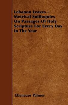 Paperback Lebanon Leaves - Metrical Soliloquies On Passages Of Holy Scripture For Every Day In The Year Book