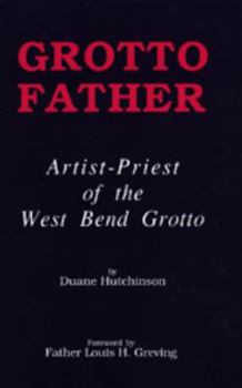 Paperback Grotto Father: Artist-Priest of the West Bend Grotto Book