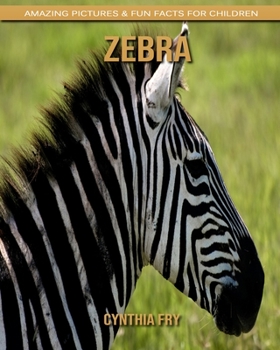 Zebra: Amazing Pictures & Fun Facts for Children