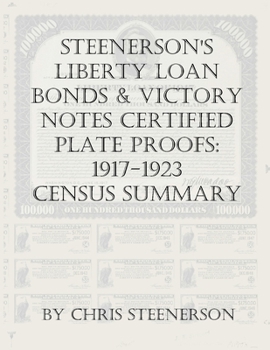 Paperback Steenerson's Liberty Loan Bonds & Victory Notes Certified Plate Proofs: 1917-1923 - Census Summary Book