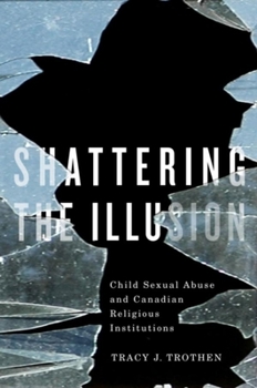 Paperback Shattering the Illusion: Child Sexual Abuse and Canadian Religious Institutions Book