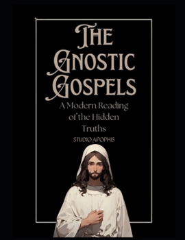 Paperback The Gnostic Gospels: A Modern Reading of the Hidden Truths Book