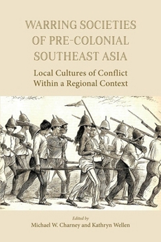 Paperback Warring Societies of Pre-Colonial Southeast Asia: Local Cultures of Conflict Within a Regional Context Book