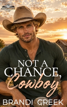 Not a Chance, Cowboy: An Age Gap, Grumpy/Sunshine Romance (Whispering Creek Cowboys Book 2)