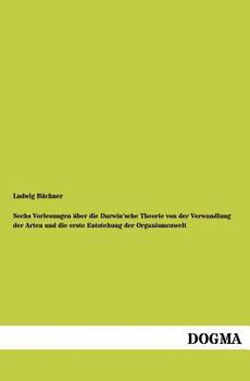 Paperback Sechs Vorlesungen über die Darwin'sche Theorie von der Verwandlung der Arten und die erste Entstehung der Organismenwelt [German] Book