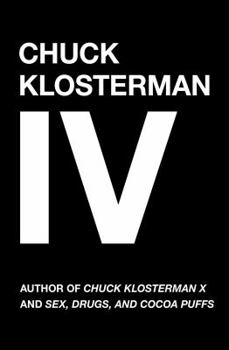 Paperback Chuck Klosterman IV: A Decade of Curious People and Dangerous Ideas Book
