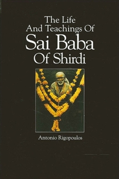 The Life and Teachings of Sai Baba of Shirdi (S U N Y Series in Religious Studies)