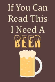 If You Can Read This I Need A Beer: Blank Lined Journal