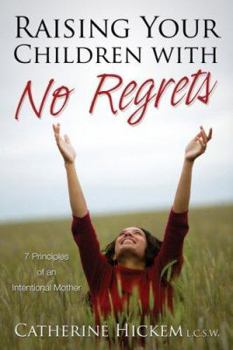 Paperback Raising Your Children with No Regrets: 7 Principles of an Intentional Mother Book