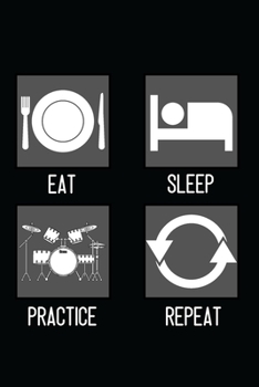 Drums - Eat, Sleep, Practice, Repeat: Lined Practice Journal 6” x 9” 120 pages