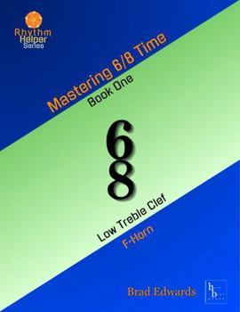 Paperback Mastering 6/8 Time - Book One, Low Treble Clef: F Horn (The Rhythm Helper Series) Book
