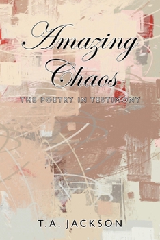 Paperback Amazing Chaos: The Poetry in Testimony Book