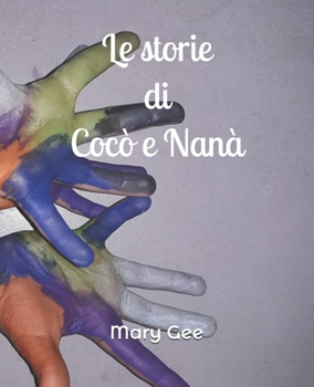 Paperback Le storie di Cocò e Nanà: Cinque personaggi e le loro avventure inventate e raccontate da due bambini [Italian] Book