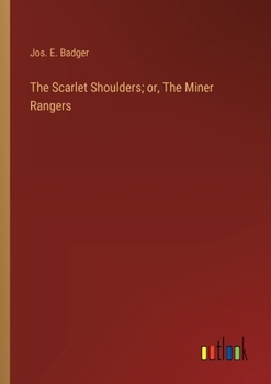 The Scarlet Shoulders; or, The Miner Rangers
