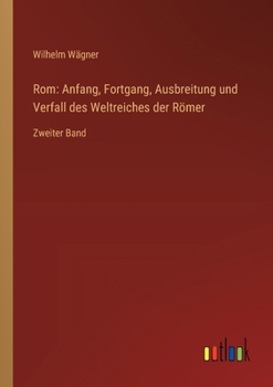 Paperback Rom: Anfang, Fortgang, Ausbreitung und Verfall des Weltreiches der Römer: Zweiter Band [German] Book