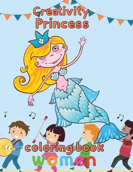 Paperback Creativity Princess Coloring Book Women: 8.5''x11''/princess coloring book