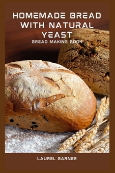 Paperback Homemade Bread With Natural Yeast: Bread Making Book