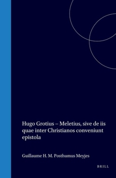 Hardcover Hugo Grotius: Meletius, Sive de IIS Quae Inter Christianos Conveniunt Epistola: Critical Edition with Translation, Commentary and Introduction Book