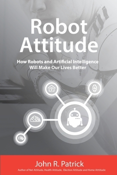 Paperback Robot Attitude: How Robots and Artificial Intelligence Will Make Our Lives Better Book