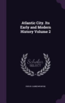 Hardcover Atlantic City. Its Early and Modern History Volume 2 Book