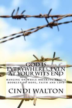 Paperback God is everywhere...even at your wits end!: hanging on while breaking free A booklet of hope, faith and love Book