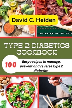 Paperback Type 2 Diabetics Cookbook: 100 Easy recipes to manage, prevent and reverse type 2 diabetics Book