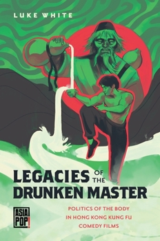 Paperback Legacies of the Drunken Master: Politics of the Body in Hong Kong Kung Fu Comedy Films Book