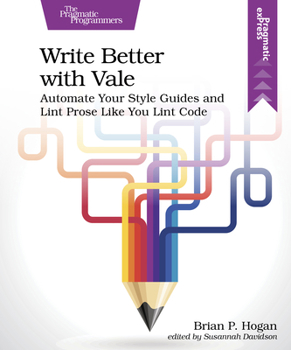Paperback Write Better with Vale: Automate Your Style Guides and Lint Prose Like You Lint Code Book