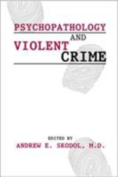 Psychopathology and Violent Crime (Review of Psychiatry)