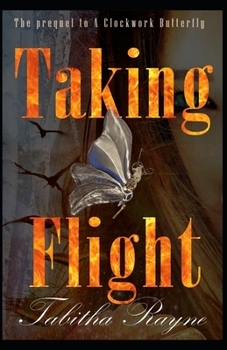 Taking Flight - Book  of the Clockwork Butterfly Trilogy