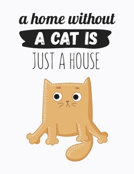 Paperback A Home Without A Cat Is Just A House: Wide Ruled Composition Notebook Journal - 110 Pages ( 8.5"x11" ) Funny Blank Lined Journal Notebook - Gift For C Book