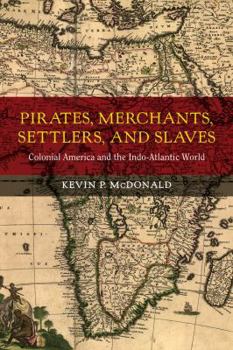 Hardcover Pirates, Merchants, Settlers, and Slaves: Colonial America and the Indo-Atlantic World Volume 21 Book