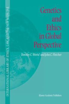 Genetics and Ethics in Global Perspective - Book #17 of the International Library of Ethics, Law, and the New Medicine