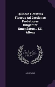 Hardcover Quintus Horatius Flaccus Ad Lectiones Probatiores Diligenter Emendatus... Ed. Altera Book