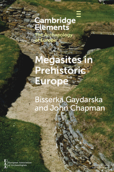 Paperback Megasites in Prehistoric Europe: Where Strangers and Kinsfolk Met Book