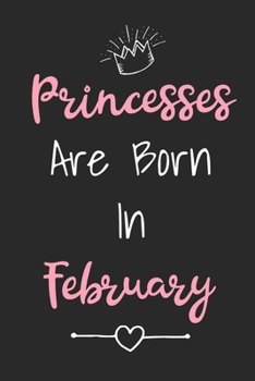 Paperback Princesses Are Born In February: Cute Lined Birthday Journal For Girls Born In The Month Of February Book