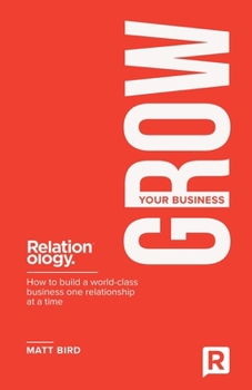 Paperback Grow Your Business: How to build a world class business one relationship at a time Book