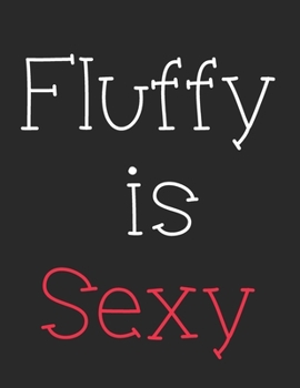 Fluffy Is Sexy: Notebook