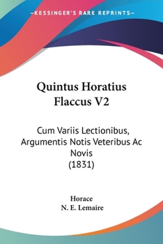Paperback Quintus Horatius Flaccus V2: Cum Variis Lectionibus, Argumentis Notis Veteribus Ac Novis (1831) Book
