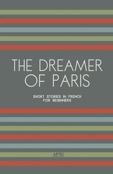 Paperback The Dreamer of Paris: Short Stories in French for Beginners Book