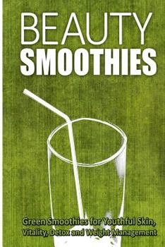 Paperback Beauty Smoothies: Green Smoothies for Youthful Skin, Vitality, Detox and Weight Management Book