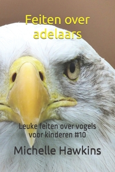 Paperback Feiten over adelaars: Leuke feiten over vogels voor kinderen #10 [Dutch] Book