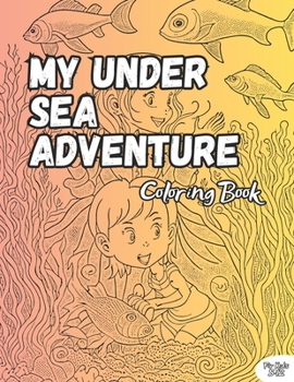 Paperback My Under Sea Adventure Coloring Book: Beautiful Illustration, 100 Pages, For Kids 5-12 Years Book