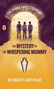 The Mystery of the Whispering Mummy (Classic Three Investigators)