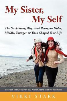 Paperback My Sister, My Self: The Surprising Ways That Being an Older, Middle, Younger or Twin Shaped Your Life Book