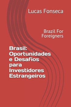 Brasil: Oportunidades e Desafios para Investidores Estrangeiros: Brazil For Foreigners (Portuguese Edition)