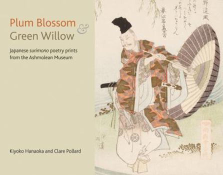 Paperback Plum Blossom and Green Willow: Japanese Surimono Poetry Prints from the Ashmolean Museum Book