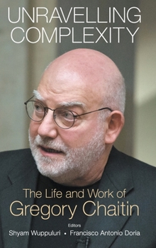 Hardcover Unravelling Complexity: The Life and Work of Gregory Chaitin Book