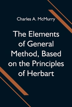 Paperback The Elements of General Method, Based on the Principles of Herbart Book